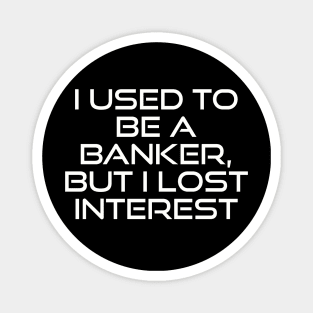 From Banker to Bored: A Tale of Lost Interest Magnet